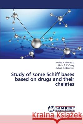 Study of some Schiff bases based on drugs and their chelates H.Mahmoud, Walaa; A. El-Sawy, Hoda; G.Mohamed, Gehad 9786139869923 LAP Lambert Academic Publishing - książka