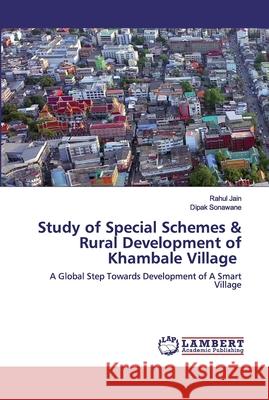 Study of Special Schemes & Rural Development of Khambale Village Jain, Rahul 9786202526999 LAP Lambert Academic Publishing - książka
