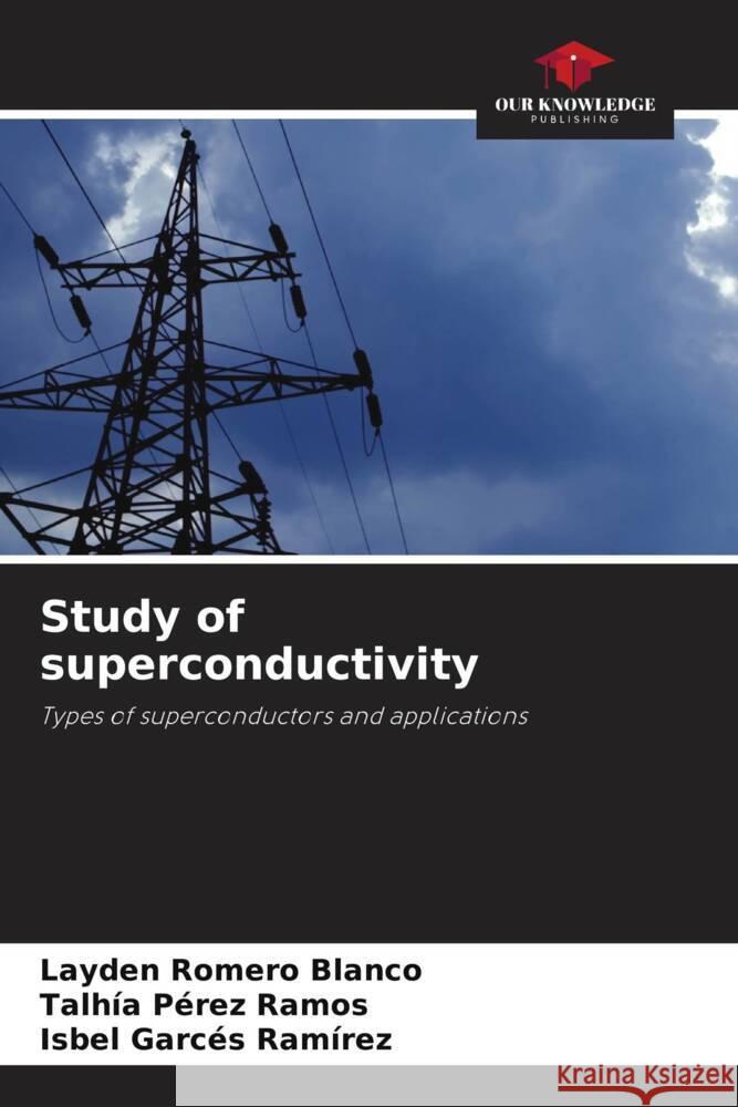 Study of superconductivity Romero Blanco, Layden, Pérez Ramos, Talhía, Garcés Ramírez, Isbel 9786204518633 Our Knowledge Publishing - książka