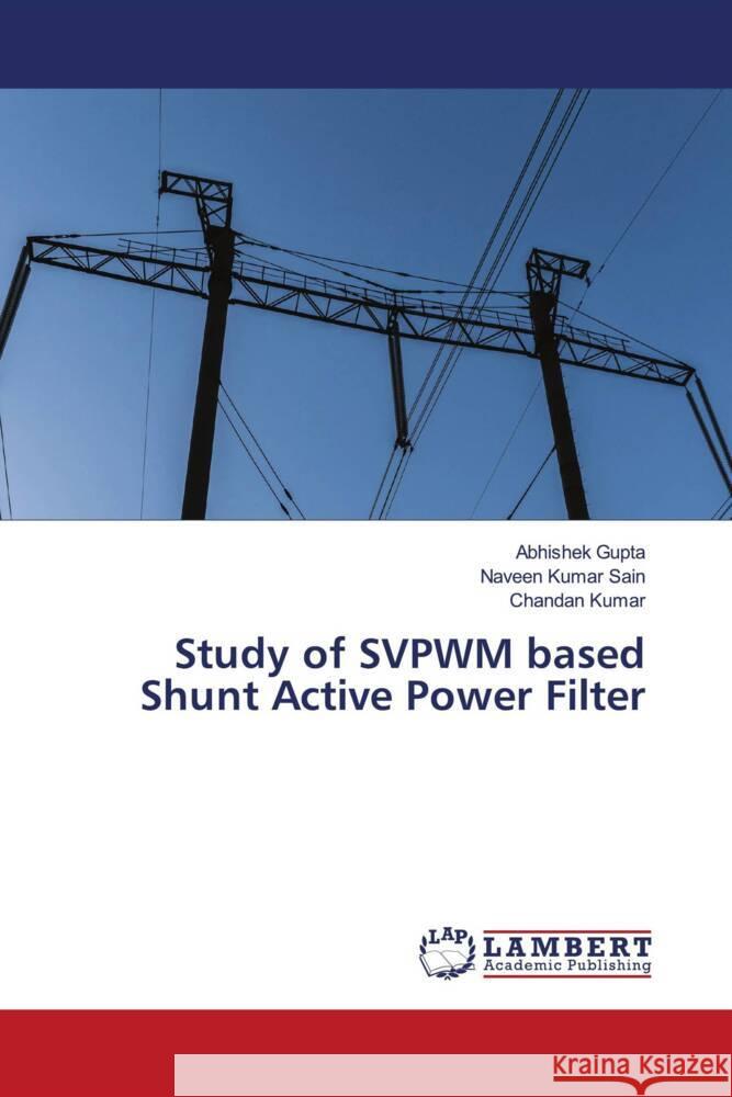 Study of SVPWM based Shunt Active Power Filter Gupta, Abhishek, Sain, Naveen Kumar, Kumar, Chandan 9786208428693 LAP Lambert Academic Publishing - książka