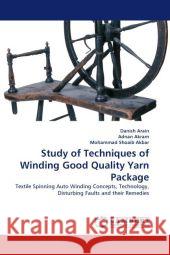 Study of Techniques of Winding Good Quality Yarn Package Danish Arain, Adnan Akram, Mohammad Shoaib Akbar 9783843390439 LAP Lambert Academic Publishing - książka