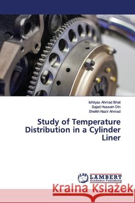 Study of Temperature Distribution in a Cylinder Liner Bhat, Ishtiyaz Ahmad; Din, Sajad Hussain; Ahmad, Sheikh Nazir 9786200099822 LAP Lambert Academic Publishing - książka