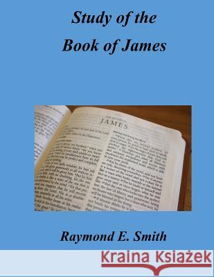 Study of the Book of James Raymond E. Smith 9781724978431 Createspace Independent Publishing Platform - książka