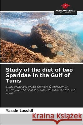 Study of the diet of two Sparidae in the Gulf of Tunis Yassin Lassidi   9786205887080 Our Knowledge Publishing - książka
