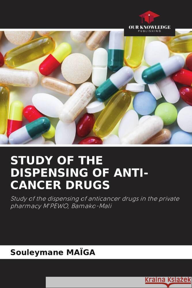 STUDY OF THE DISPENSING OF ANTI-CANCER DRUGS MAÏGA, Souleymane 9786208311414 Our Knowledge Publishing - książka