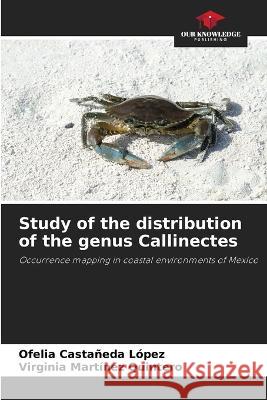 Study of the distribution of the genus Callinectes Ofelia Castaneda Lopez Virginia Martinez Quintero  9786205921265 Our Knowledge Publishing - książka