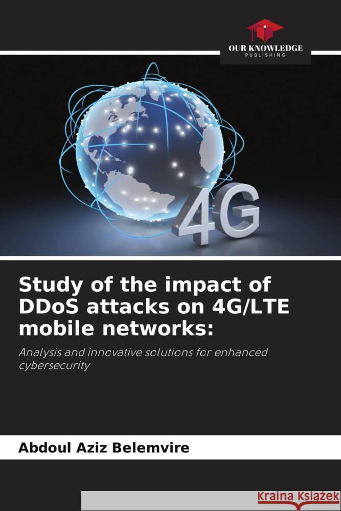 Study of the impact of DDoS attacks on 4G/LTE mobile networks: Belemvire, Abdoul Aziz 9786208377182 Our Knowledge Publishing - książka