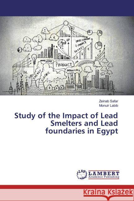 Study of the Impact of Lead Smelters and Lead foundaries in Egypt Safar, Zeinab; Labib, Monuir 9783330066625 LAP Lambert Academic Publishing - książka