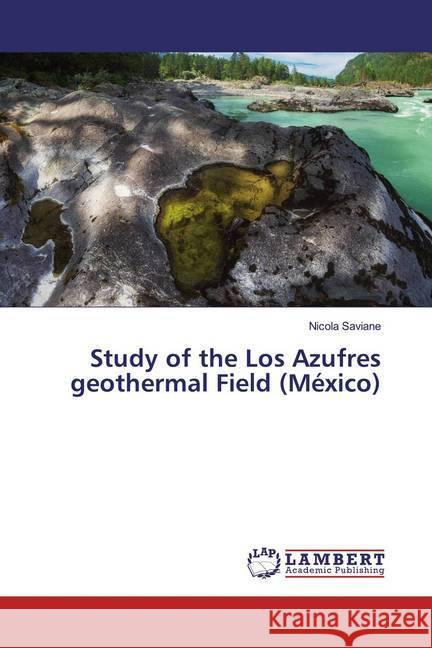 Study of the Los Azufres geothermal Field (México) Saviane, Nicola 9786200085085 LAP Lambert Academic Publishing - książka