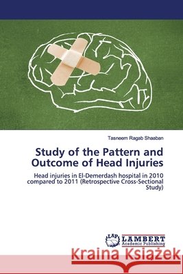 Study of the Pattern and Outcome of Head Injuries Shaaban, Tasneem Ragab 9786139447657 LAP Lambert Academic Publishing - książka