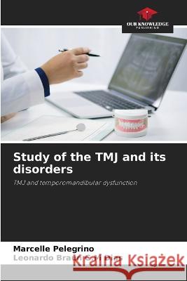 Study of the TMJ and its disorders Marcelle Pelegrino Leonardo Braun G M Dias  9786206238942 Our Knowledge Publishing - książka