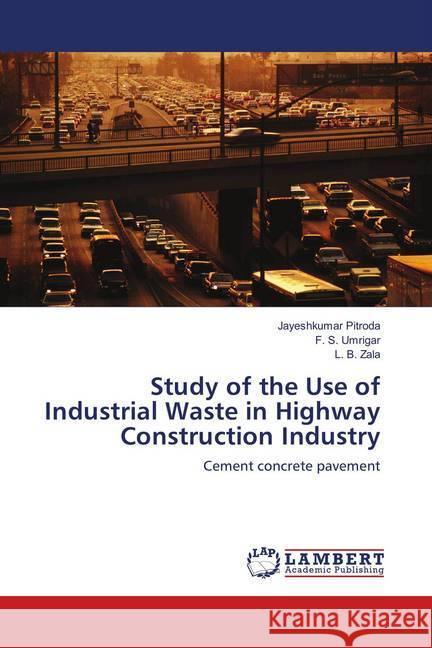 Study of the Use of Industrial Waste in Highway Construction Industry : Cement concrete pavement Pitroda, Jayeshkumar; Umrigar, F. S.; Zala, L. B. 9783659908699 LAP Lambert Academic Publishing - książka