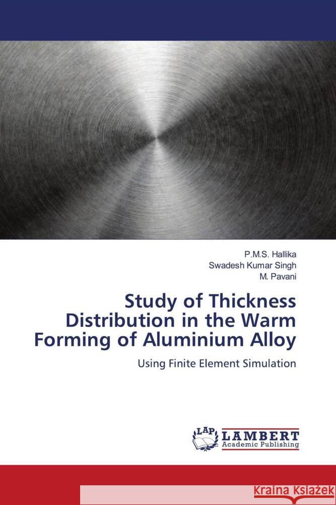 Study of Thickness Distribution in the Warm Forming of Aluminium Alloy P. M. S. Hallika Swadesh Kumar Singh M. Pavani 9786206740490 LAP Lambert Academic Publishing - książka