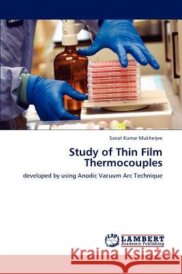 Study of Thin Film Thermocouples Sanat Kumar Mukherjee   9783847349303 LAP Lambert Academic Publishing AG & Co KG - książka