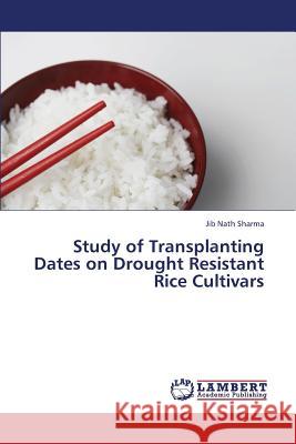 Study of Transplanting Dates on Drought Resistant Rice Cultivars Sharma Jib Nath 9783659302589 LAP Lambert Academic Publishing - książka