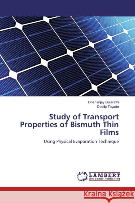 Study of Transport Properties of Bismuth Thin Films : Using Physical Evaporation Technique Gujarathi, Dhananjay; Tayade, Deelip 9783659833205 LAP Lambert Academic Publishing - książka