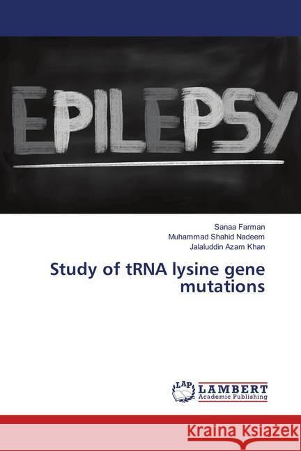 Study of tRNA lysine gene mutations Farman, Sanaa; Nadeem, Muhammad Shahid; Azam Khan, Jalaluddin 9783659904998 LAP Lambert Academic Publishing - książka