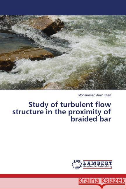 Study of turbulent flow structure in the proximity of braided bar Amir Khan, Mohammad 9786138324614 LAP Lambert Academic Publishing - książka