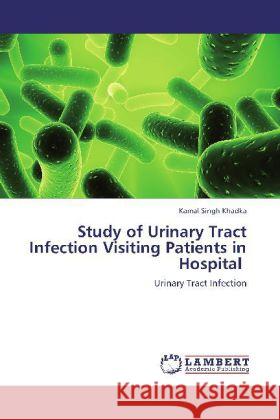 Study of Urinary Tract Infection Visiting Patients in Hospital : Urinary Tract Infection Khadka, Kamal Singh 9783659262999 LAP Lambert Academic Publishing - książka