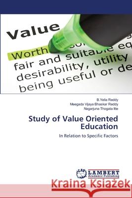 Study of Value Oriented Education B. Yella Reddy Meegada Vijay Nagarjuna Thogat 9783659229589 LAP Lambert Academic Publishing - książka