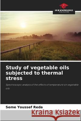 Study of vegetable oils subjected to thermal stress Youssef Reda, Seme 9786209100345 Our Knowledge Publishing - książka