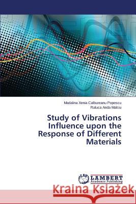 Study of Vibrations Influence Upon the Response of Different Materials Calbureanu Popescu Madalina Xenia        Malciu Raluca Anda 9783847323303 LAP Lambert Academic Publishing - książka