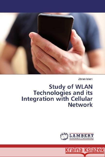 Study of WLAN Technologies and its Integration with Cellular Network Islam, Zibran 9783659978821 LAP Lambert Academic Publishing - książka