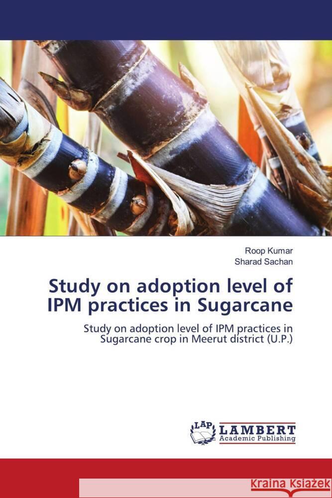 Study on adoption level of IPM practices in Sugarcane Kumar, Roop, Sachan, Sharad 9786204745329 LAP Lambert Academic Publishing - książka