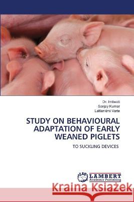 Study on Behavioural Adaptation of Early Weaned Piglets Imtiwati                                 Sanjay Kumar Laltlankimi Varte 9786206141976 LAP Lambert Academic Publishing - książka