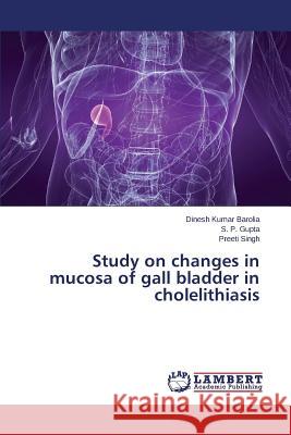 Study on Changes in Mucosa of Gall Bladder in Cholelithiasis Barolia Dinesh Kumar 9783659294754 LAP Lambert Academic Publishing - książka