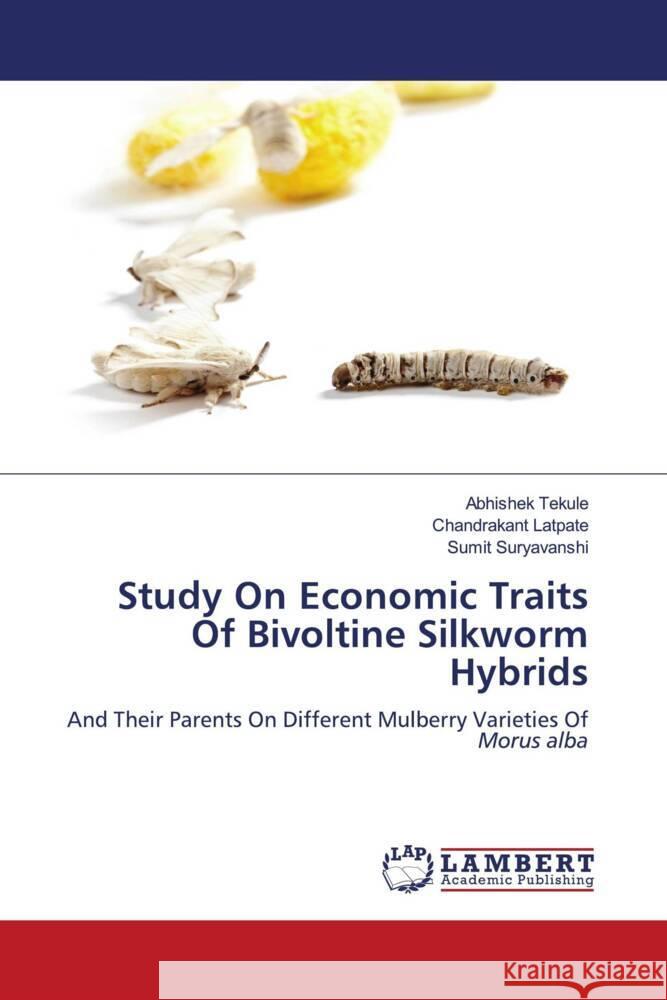 Study On Economic Traits Of Bivoltine Silkworm Hybrids Tekule, Abhishek, Latpate, Chandrakant, Suryavanshi, Sumit 9786206142485 LAP Lambert Academic Publishing - książka