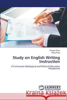 Study on English Writing Instruction Duan, Youguo, Peng, Hong 9786209385742 LAP Lambert Academic Publishing - książka