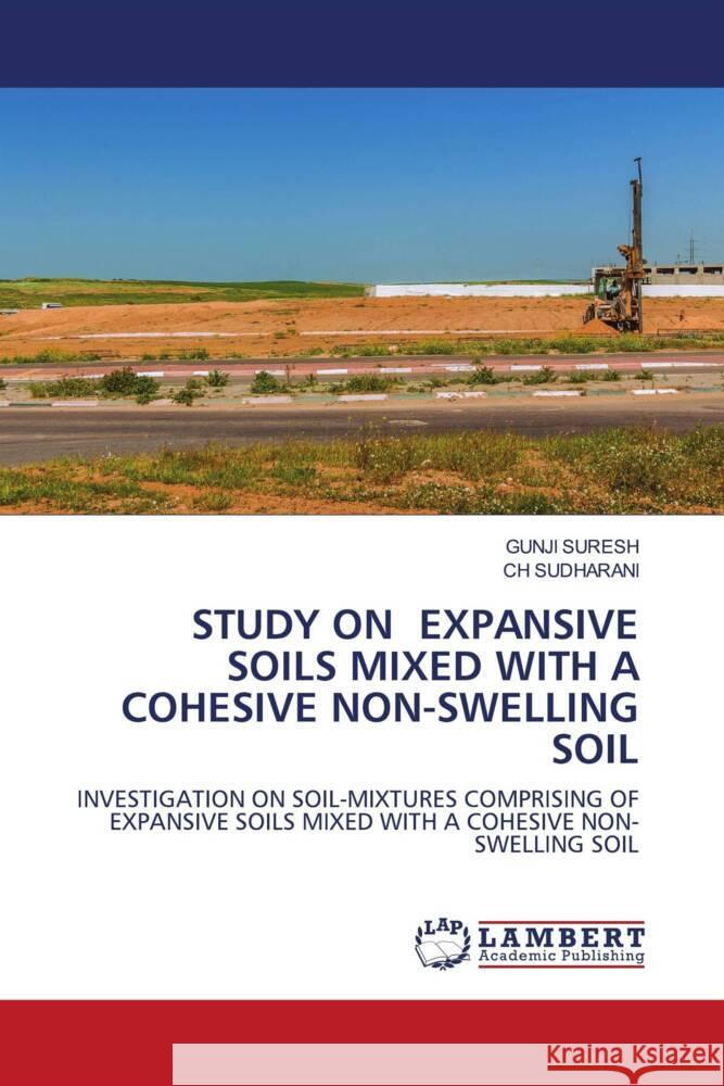 STUDY ON EXPANSIVE SOILS MIXED WITH A COHESIVE NON-SWELLING SOIL SURESH, GUNJI, SUDHARANI, CH 9786203027006 LAP Lambert Academic Publishing - książka