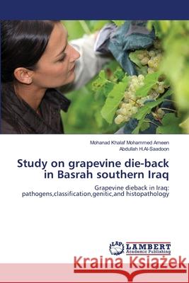 Study on grapevine die-back in Basrah southern Iraq Mohammed Ameen, Mohanad Khalaf 9783659348518 LAP Lambert Academic Publishing - książka