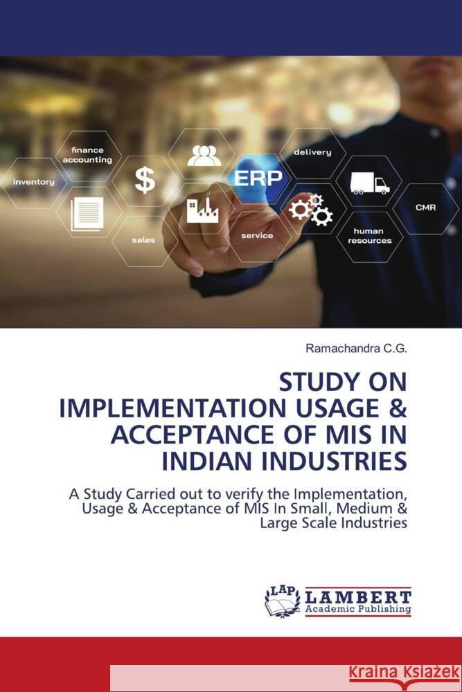 STUDY ON IMPLEMENTATION USAGE & ACCEPTANCE OF MIS IN INDIAN INDUSTRIES C.G., Ramachandra 9786204738550 LAP Lambert Academic Publishing - książka