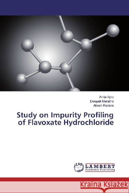 Study on Impurity Profiling of Flavoxate Hydrochloride Ayre, Anita; Marathe, Deepak; Kedare, Akash 9783330035409 LAP Lambert Academic Publishing - książka