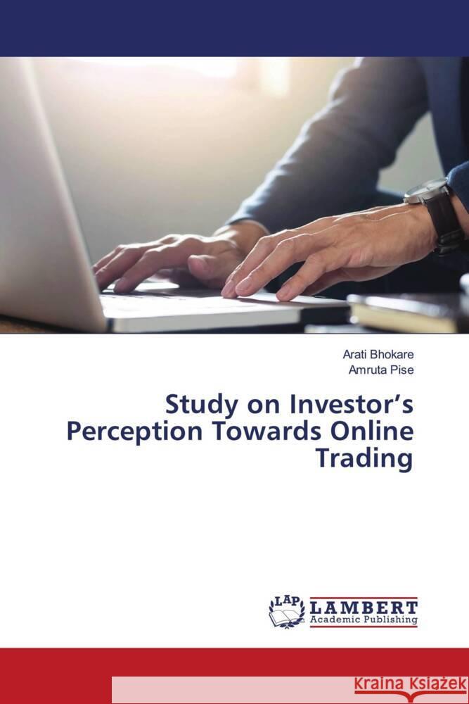 Study on Investor's Perception Towards Online Trading Bhokare, Arati, Pise, Amruta 9786205490518 LAP Lambert Academic Publishing - książka