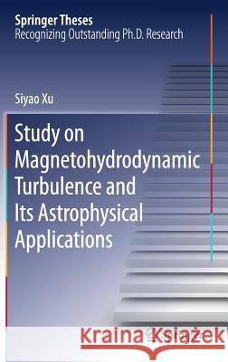 Study on Magnetohydrodynamic Turbulence and Its Astrophysical Applications Siyao Xu 9789811375149 Springer - książka