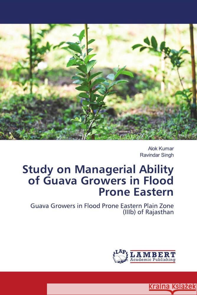 Study on Managerial Ability of Guava Growers in Flood Prone Eastern Kumar, Alok, Singh, Ravindar 9786205515228 LAP Lambert Academic Publishing - książka