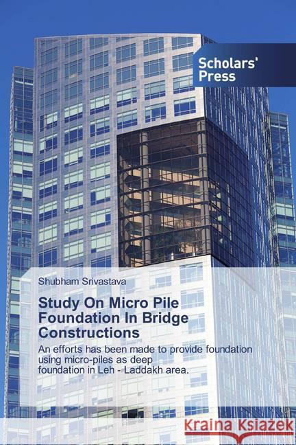 Study On Micro Pile Foundation In Bridge Constructions : An efforts has been made to provide foundation using micro-piles as deep foundation in Leh - Laddakh area. Srivastava, Shubham 9786138515708 Novas Edicioes Academicas - książka