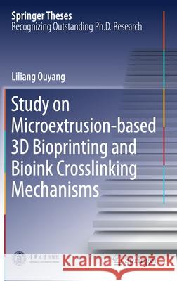 Study on Microextrusion-Based 3D Bioprinting and Bioink Crosslinking Mechanisms Ouyang, Liliang 9789811394546 Springer - książka