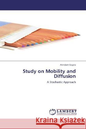 Study on Mobility and Diffusion : A Stochastic Approach Gupta, Arindam 9783659231834 LAP Lambert Academic Publishing - książka