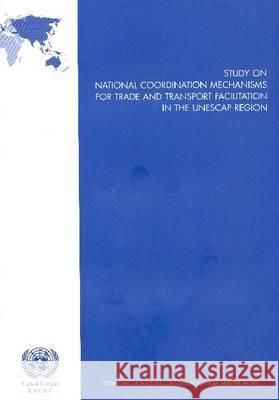 STUDY ON NATIONAL COORDINATION MECHANISMS FOR TRADE AND TRANSPORT United Nations. Economic And Social Commission For Asia And 9789211205411 UNITED NATIONS - książka