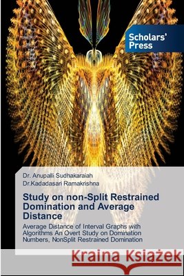 Study on non-Split Restrained Domination and Average Distance Anupalli Sudhakaraiah Dr Kadadasari Ramakrishna 9786138948803 Scholars' Press - książka