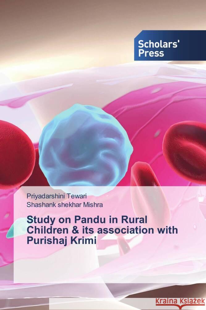 Study on Pandu in Rural Children & its association with Purishaj Krimi Tewari, Priyadarshini, Mishra, Shashank shekhar 9786205524855 Scholars' Press - książka