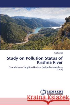 Study on Pollution Status of Krishna River Kamat Raj 9783659500138 LAP Lambert Academic Publishing - książka