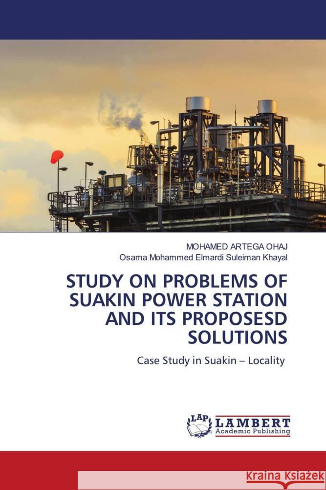 STUDY ON PROBLEMS OF SUAKIN POWER STATION AND ITS PROPOSESD SOLUTIONS OHAJ, MOHAMED ARTEGA, Khayal, Osama Mohammed Elmardi Suleiman 9786208420796 LAP Lambert Academic Publishing - książka