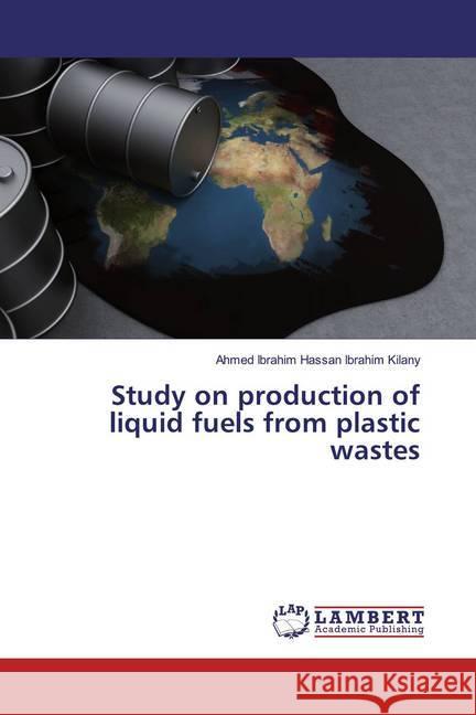 Study on production of liquid fuels from plastic wastes Hassan Ibrahim Kilany, Ahmed Ibrahim 9783659894640 LAP Lambert Academic Publishing - książka