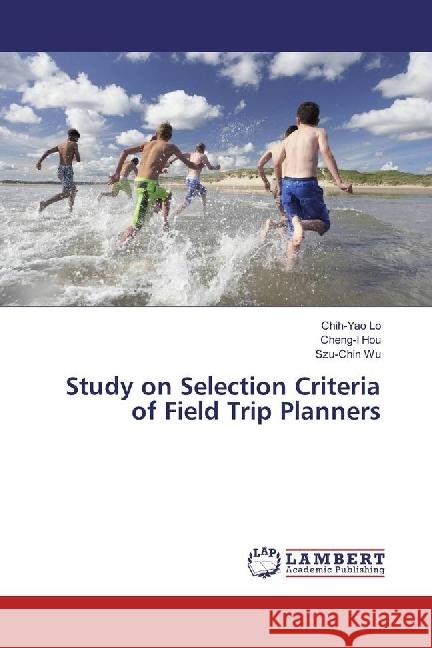 Study on Selection Criteria of Field Trip Planners Lo, Chih-Yao; Hou, Cheng-I; Wu, Szu-Chin 9783659927645 LAP Lambert Academic Publishing - książka