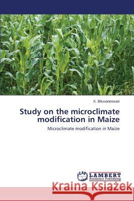 Study on the Microclimate Modification in Maize Bhuvaneswari K. 9783659596599 LAP Lambert Academic Publishing - książka